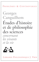 Études d'histoire et de philosophie des sciences concernant les vivants et la vie
